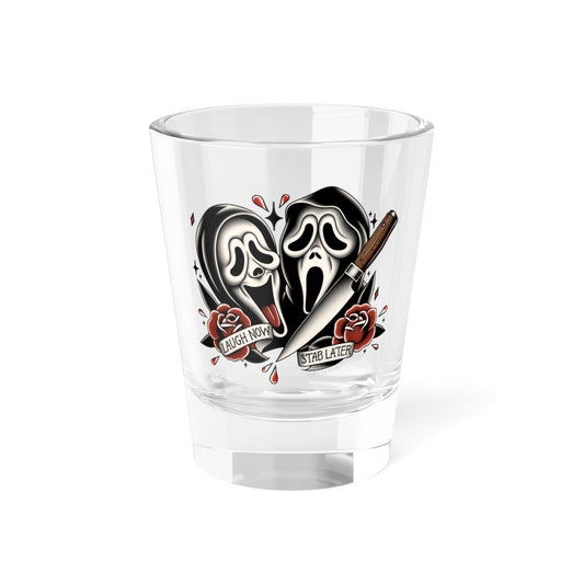 Laugh Now, Stab Later Shot Glass